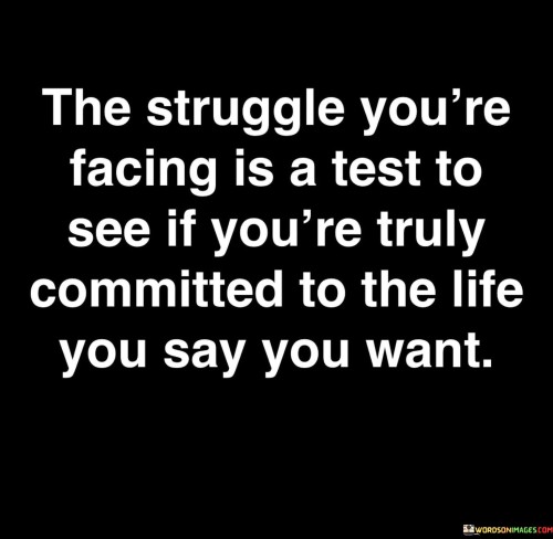 The-Struggle-Youre-Facing-Is-A-Test-To-See-If-Youre-Truly-Quotes.jpeg