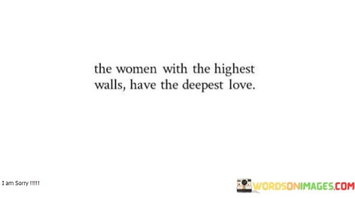 The-Women-With-The-Highest-Walls-Have-The-Deepest-Love-Quotes.jpeg