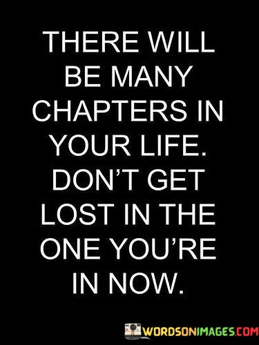 There-Will-Be-Many-Chapters-In-Your-Life-Dont-Get-Lost-In-The-Quotes.jpeg