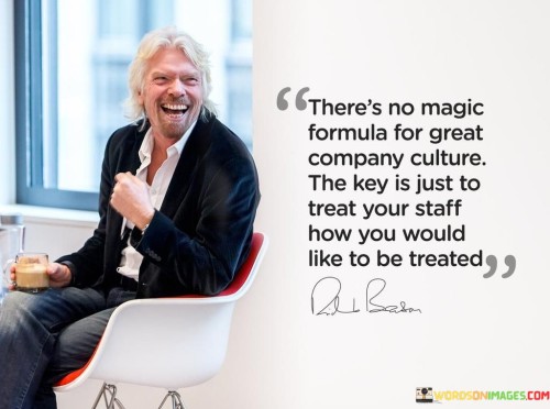 Theres-No-Magic-Formula-For-Great-Company-Culture-The-Key-Is-Just-To-Treat-Your-Quotes.jpeg