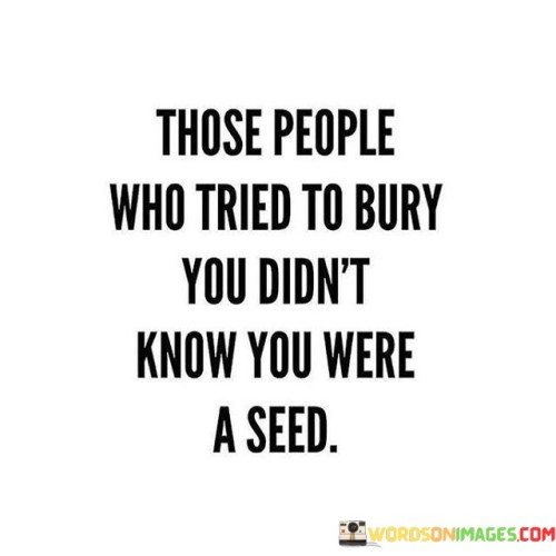 Thoese People Who Hard To Burry You Don't Know Quotes