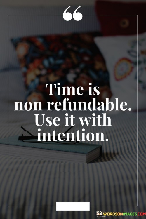 Time-Is-Non-Refundable-Use-It-With-Intention-Quotes.jpeg