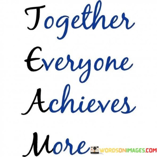 Together-Everyone-Achieves-More-Quotes.jpeg