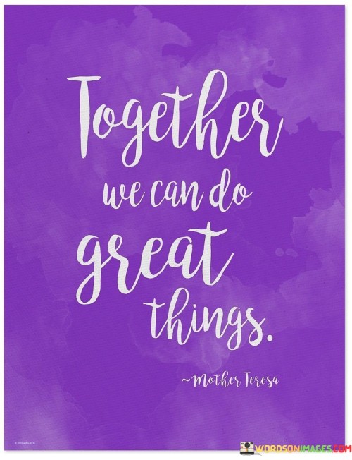 Together We Can Do Great Things Quotes