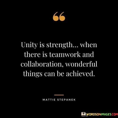 Unity-Is-Strength-When-There-Is-Teamwork-And-Collaboration-Wonderful-Things-Can-Be-Quotes.jpeg