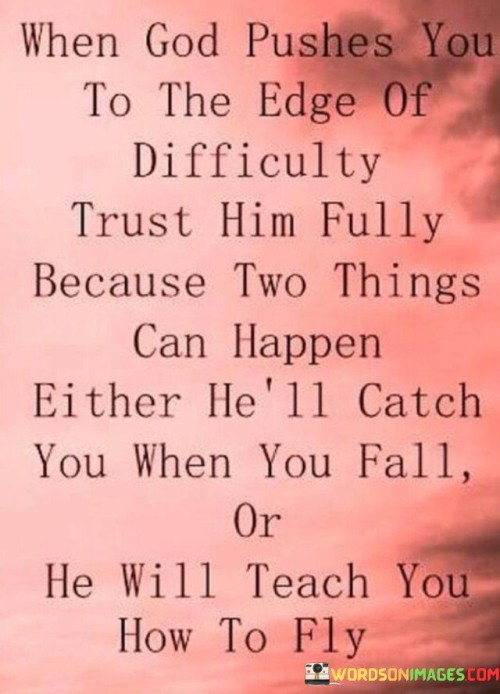 When God Pushes You To The Edge Of Difficulty Trust Quotes