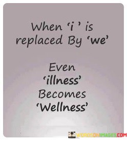 When-I-Is-Replaced-By-We-Even-Illness-Becomes-Wellness-Quotes.jpeg