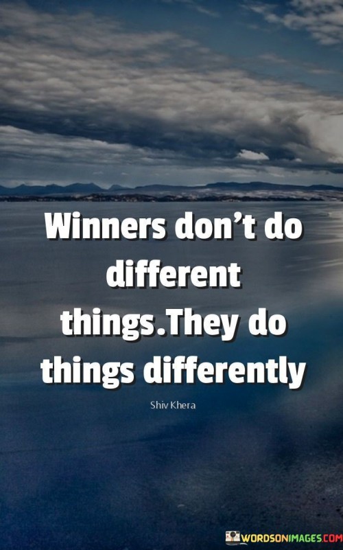 The quote "Winners don't do different things; they do things differently" encapsulates a powerful message about the mindset and actions of successful individuals. At first glance, the quote may seem simple, but it holds profound wisdom. It emphasizes that winners don't achieve success by doing entirely different or extraordinary things. Instead, they achieve greatness by approaching tasks and challenges in a unique and innovative way. They think outside the box, challenge norms, and find creative solutions to problems. Winners understand that success is often not about reinventing the wheel but about refining and optimizing existing processes. They observe what works, what doesn't, and then make strategic adjustments to improve efficiency and effectiveness. The quote also highlights the importance of adopting a growth mindset. Winners are open to learning and continually seek ways to enhance their skills and knowledge. They are not afraid of failure or setbacks; instead, they see them as opportunities for learning and improvement. Furthermore, the quote underscores the significance of adaptability and agility. Winners are quick to adapt to changing circumstances and market demands. They are proactive in embracing new technologies, trends, and approaches that can give them a competitive edge. Another essential aspect of this quote is that it challenges the notion that success is solely about doing something entirely new or revolutionary. Instead, it promotes the idea that incremental improvements and consistent dedication can lead to significant achievements over time. In essence, the quote serves as a reminder that success is not limited to those who take radical risks or venture into uncharted territory. Instead, it is about being resourceful, innovative, and resilient in the pursuit of goals. By doing things differently, winners set themselves apart from the rest and pave the way for remarkable accomplishments. In conclusion, the quote "Winners don't do different things; they do things differently" encapsulates the essence of success. It encourages individuals to embrace a growth mindset, remain adaptable, and seek continuous improvement. Winners recognize that success is not about reinventing the wheel but about approaching challenges with creativity and innovation. By doing things differently, winners set themselves apart and carve their path towards greatness. This quote serves as a source of inspiration for those striving for success, reminding them that greatness lies in their unique approach and unwavering commitment to excellence.