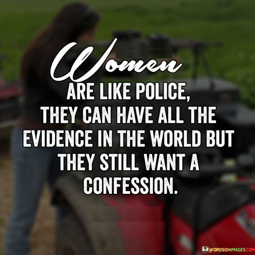 Women-Are-Police-They-Can-Have-All-The-Evidence-Quotes.jpeg