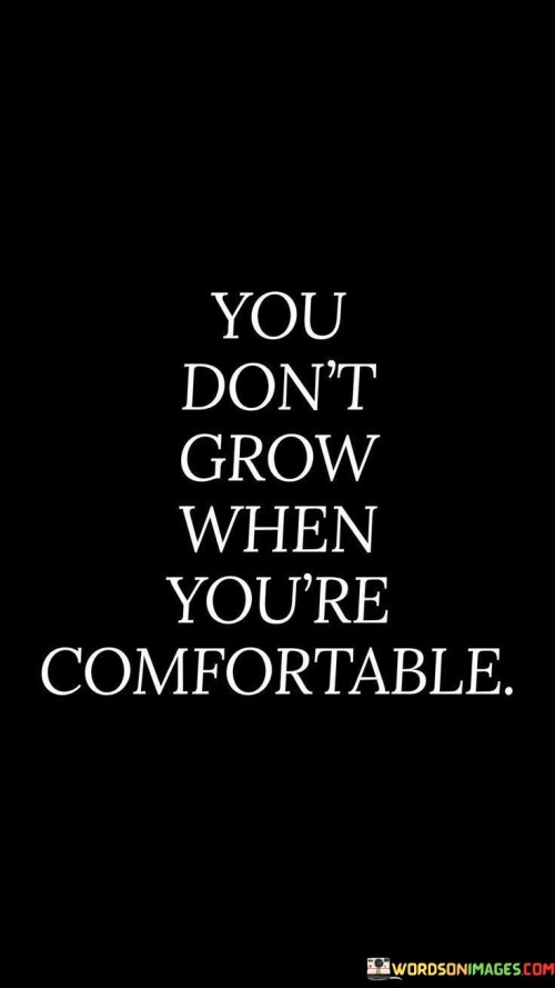 You-Dont-Grow-When-Youre-Comfortable-Quotes.jpeg