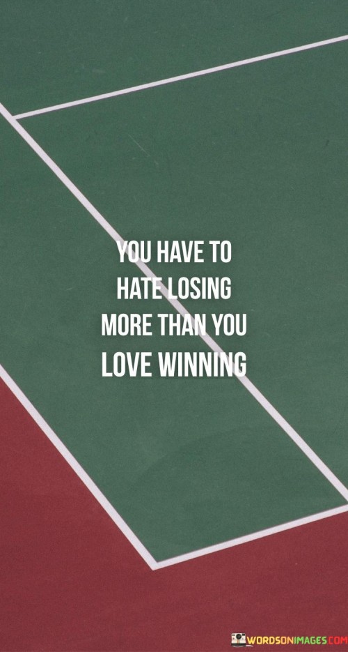 You-Have-To-Hate-Losing-More-Than-You-Love-Winning-Quotes.jpeg