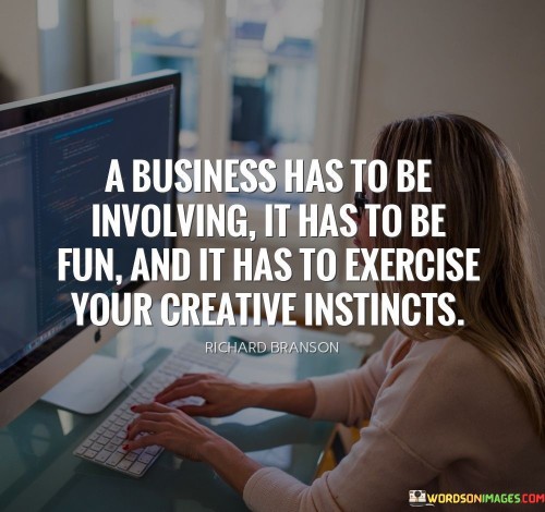 A-Business-Has-To-Be-Involving-It-Has-To-Be-Fun-Quotes