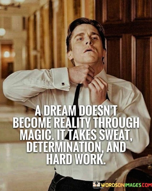 A Dream Doesn't Become Reality Through Magic It Takes Quotes