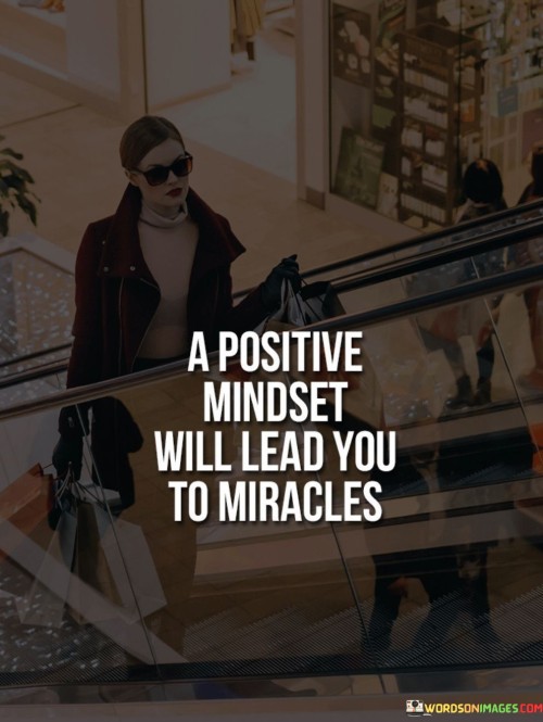 A-Positive-Mindset-Will-Lead-You-To-Miracles-Quotes.jpeg