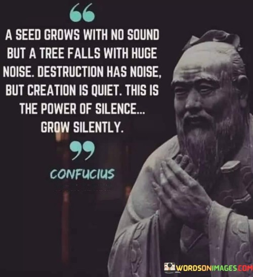 A-Seed-Grows-With-No-Sound-But-A-Tree-Falls-With-Huge-Quotes.jpeg