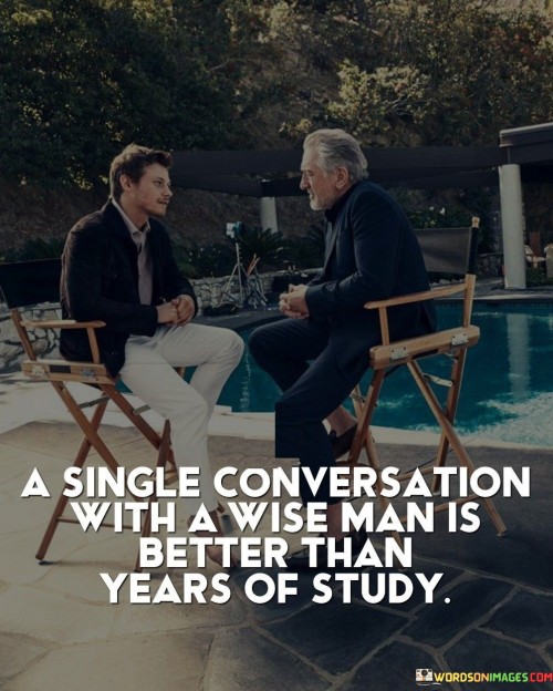 A-Single-Conversation-With-Wise-Man-Is-Better-Than-Years-Of-Study-Quotes.jpeg
