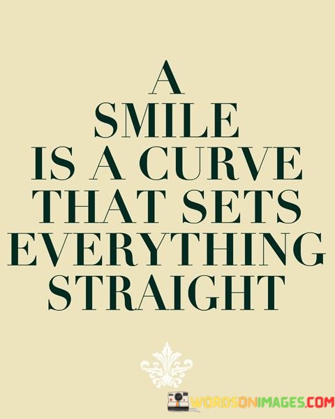A-Smile-Is-A-Curve-That-Sets-Everything-Straight-Quotes-Quotes.jpeg