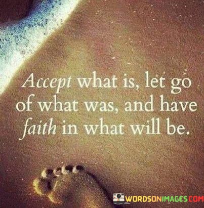 Accept-What-Is-Let-Go-Of-What-Was-And-Have-Faith-Quotes.jpeg