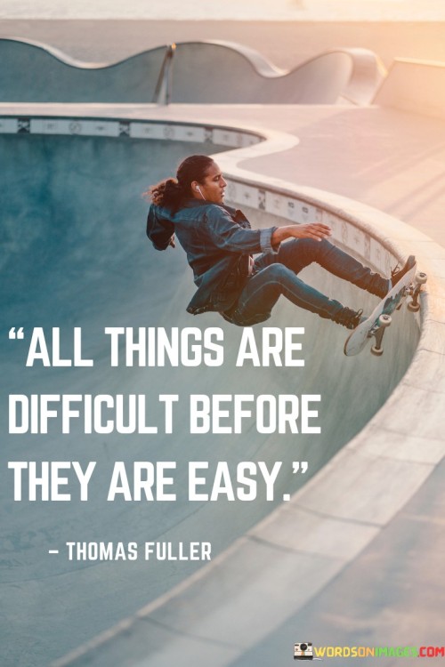 All Things Are Difficult Before They Are Easy Quotes