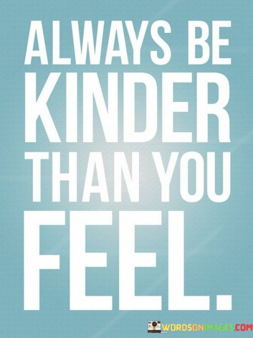 Always Be Kinder Than You Feel Quotes