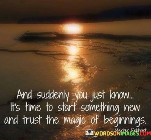 And Suddenly You Just Know It's Time To Start Something Quotes Quotes