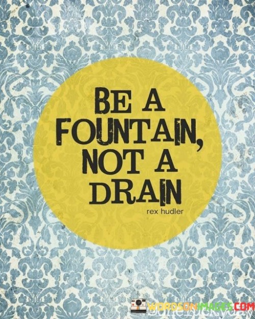 Be-A-Fountain-Not-A-Drain-Quotes.jpeg