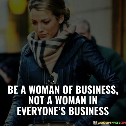 Be-A-Woman-Of-Business-Not-A-Woman-Quotes.jpeg