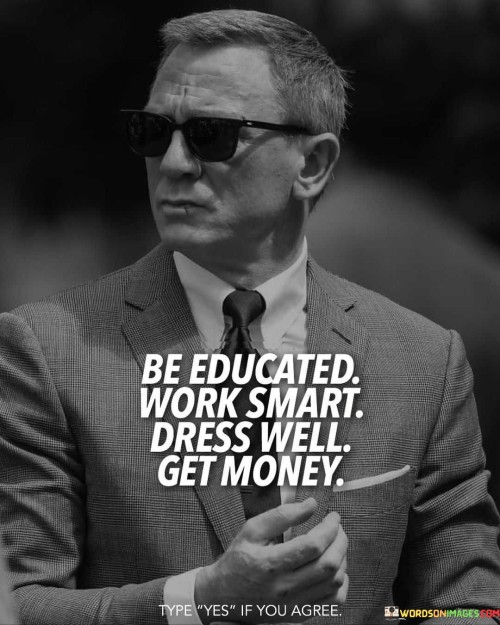 Be Educated Work Smart Dress Well Get Money Quotes