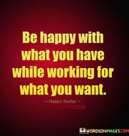 Be-Happy-With-What-You-Have-While-Working-For-Quotes.jpeg