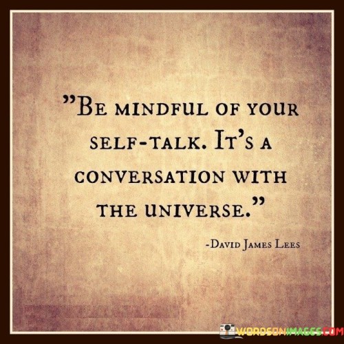 Be-Mindful-Of-Your-Self-Talk-Its-A-Conversation-With-The-Universe-Quotes.jpeg