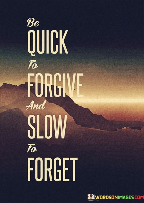 Be-Quick-To-Forgive-And-Slow-To-Forget-Quotes.jpeg