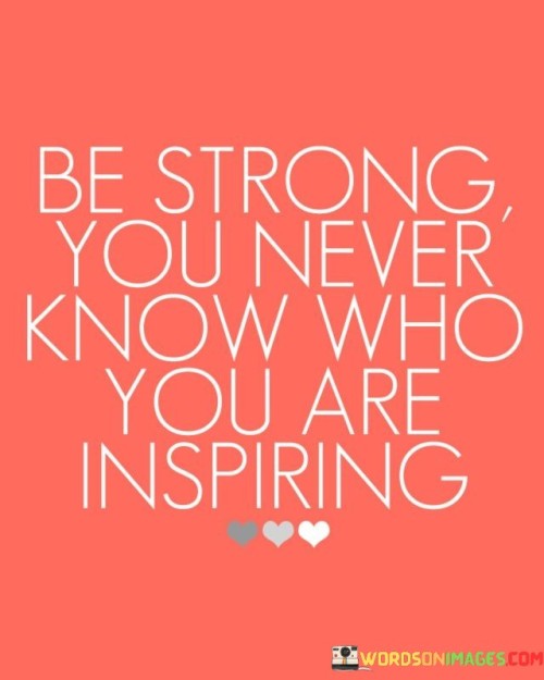Be-Strong-You-Never-Know-Who-You-Are-Inspiring-Quotes.jpeg