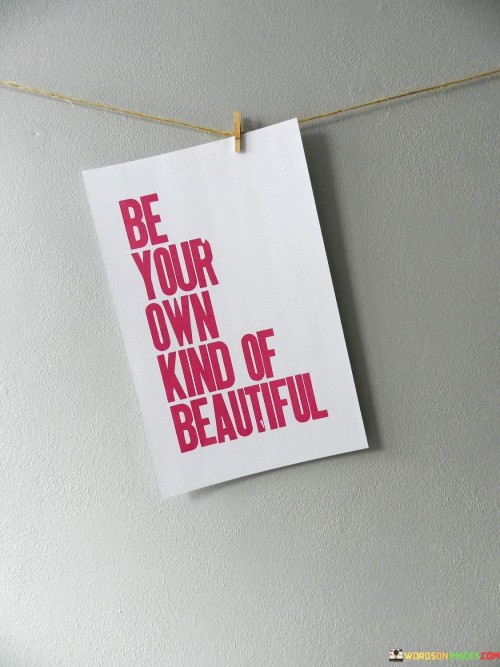 Be-Your-Own-Kind-Of-Beautiful-Quotes.jpeg