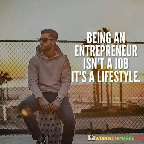 Being-An-Entrepreneur-Isnt-A-Job-Its-A-Lifestyle-Quotes.jpeg