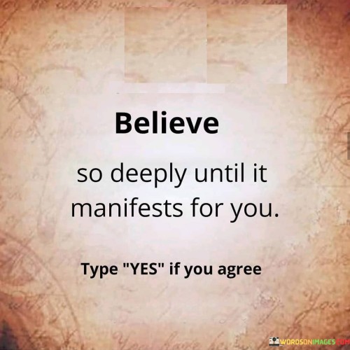 Believe So Deeply Until It Manifest For You Quotes