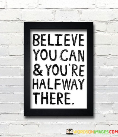 Believe-You-Can-And-Youre-Halfway-There-Quotes.jpeg