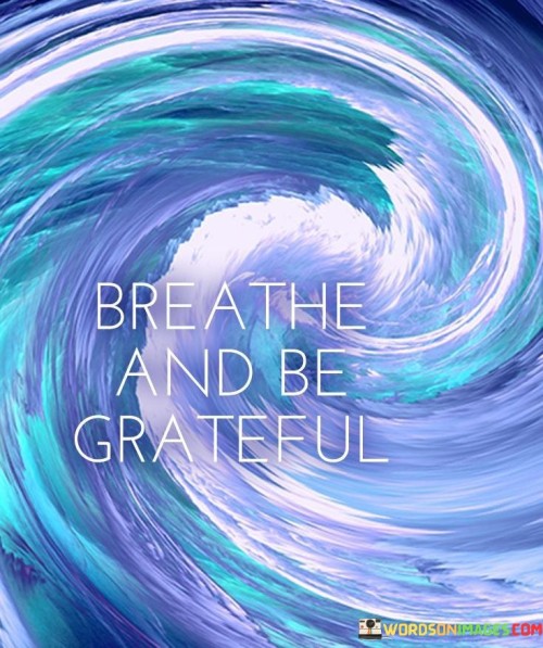 Breathe-And-Be-Grateful-Quotes.jpeg