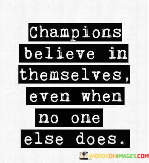 Champions-Belive-In-Themselves-Even-When-No-One-Quotes.jpeg