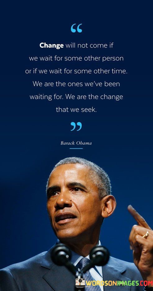 Change-Will-Not-Come-If-We-Wait-For-Some-Other-Quotes