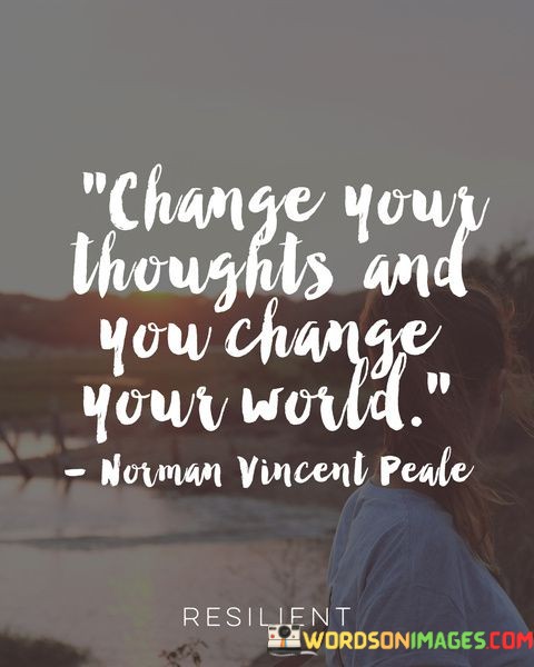 Change-Your-Thoughts-And-You-Change-Your-World-Quotes.jpeg