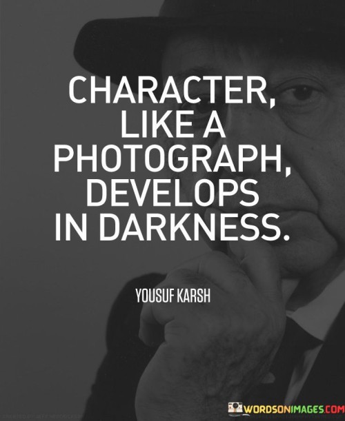 Character-Like-A-Photograph-Develops-In-Darkness-Quotes.jpeg