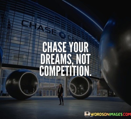 Chase-Your-Dreams-Not-Competition-Quotes