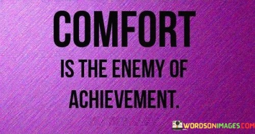 Comfort-Is-The-Enemy-Of-Achievement-Quotes.jpeg