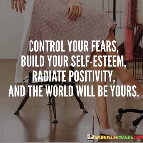 Control Your Fears Build Your Self Esteem Radiate Quotes