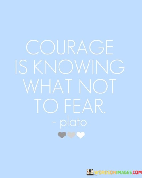 Courage-Is-Knowing-What-Not-To-Fear-Quotes.jpeg