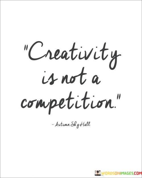 Creativity-Is-Not-A-Competition-Quotes.jpeg