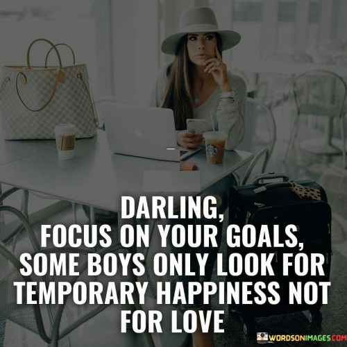 Darling-Focus-On-Your-Goals-Some-Boys-Only-Look-Quotes.jpeg