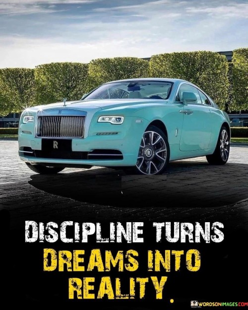 Discipline Turns Dream Into Reality Quotes