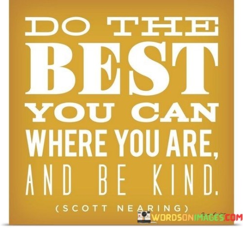 Do The Best You Can Where You Are And Be Kind Quotes