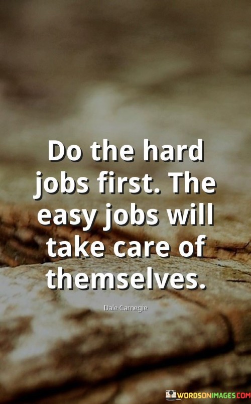 Do-The-Hard-Jobs-First-The-Easy-Jobs-Will-Take-Quotes